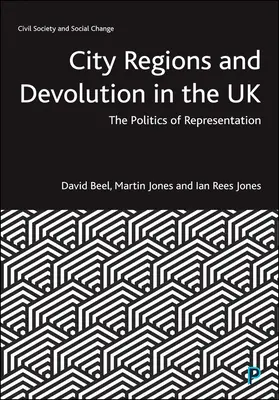 Městské regiony a decentralizace ve Spojeném království: Politika zastoupení v regionu Devolution: Devalvace v regionu Devolution: Politika zastoupení - City Regions and Devolution in the UK: The Politics of Representation