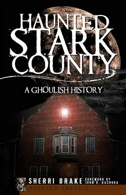 Strašidelný okres Stark: Strašidelné dějiny Stark Stark: Strašidelné dějiny - Haunted Stark County: A Ghoulish History