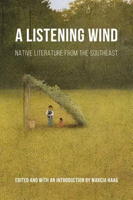 Naslouchající vítr: Domorodá literatura z jihovýchodu země - Listening Wind: Native Literature from the Southeast