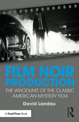 Produkce noirových filmů: Vychytávky pro klasický americký mysteriózní film. - Film Noir Production: The Whodunit of the Classic American Mystery Film