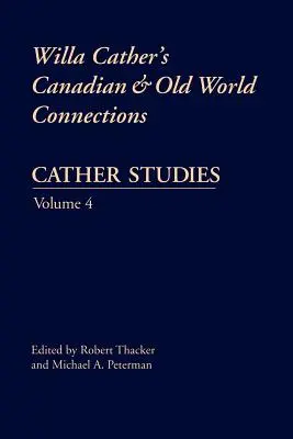 Cather Studies, Volume 4: Willa Cather's Canadian and Old World Connections (Catherovské studie, svazek 4: Kanadské a starosvětské vazby Willy Catherové) - Cather Studies, Volume 4: Willa Cather's Canadian and Old World Connections