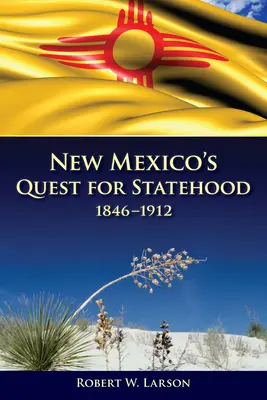 New Mexico's Quest for Statehood, 1846-1912 (Cesta Nového Mexika za státností, 1846-1912) - New Mexico's Quest for Statehood, 1846-1912
