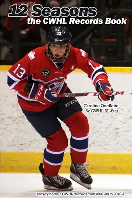 12 sezón: Kniha rekordů CWHL - 12 Seasons: the CWHL Records Book