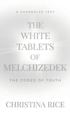 Bílé desky Melchisedechovy: Kodexy pravdy - The White Tablets of Melchizedek: The Codes of Truth