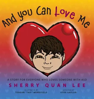 A můžeš mě mít rád: příběh pro všechny, kteří milují někoho s poruchou autistického spektra (PAS) - And You Can Love Me: a story for everyone who loves someone with Autism Spectrum Disorder (ASD)