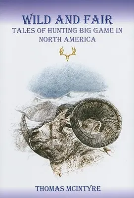 Divoký a spravedlivý: Příběhy o lovu velké zvěře v Severní Americe - Wild And Fair: Tales of Hunting Big Game in North America