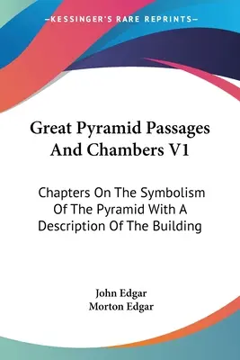 Velké pyramidové chodby a komory V1: Kapitoly o symbolice pyramidy s popisem stavby - Great Pyramid Passages And Chambers V1: Chapters On The Symbolism Of The Pyramid With A Description Of The Building