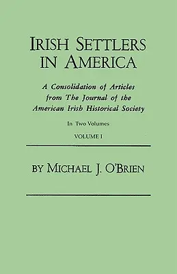 Irish Settlers in America. a Consolidation of Articles from the Journal of the American Irish Historical Society. ve dvou svazcích. Svazek I - Irish Settlers in America. a Consolidation of Articles from the Journal of the American Irish Historical Society. in Two Volumes. Volume I