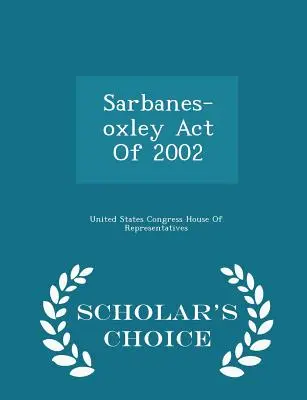 Sarbanes-Oxleyho zákon z roku 2002 - Scholar's Choice Edition - Sarbanes-Oxley Act of 2002 - Scholar's Choice Edition
