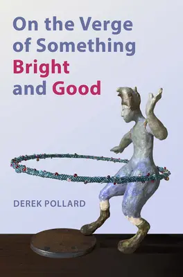 Na pokraji něčeho jasného a dobrého - On the Verge of Something Bright and Good