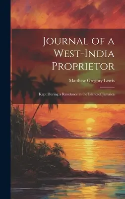 Deník západoindického vlastníka: Vydání: Deník vlastníka domu na ostrově Jamajka. - Journal of a West-India Proprietor: Kept During a Residence in the Island of Jamaica