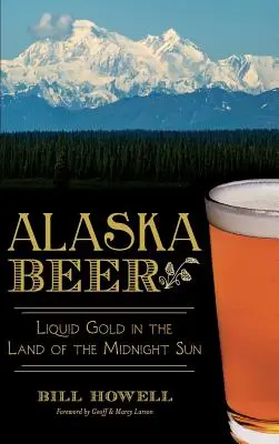 Aljašské pivo: Tekuté zlato v zemi půlnočního slunce - Alaska Beer: Liquid Gold in the Land of the Midnight Sun