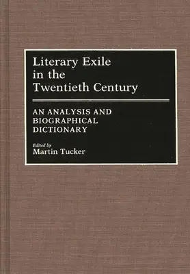 Literární exil ve dvacátém století: Analýza a biografický slovník - Literary Exile in the Twentieth Century: An Analysis and Biographical Dictionary