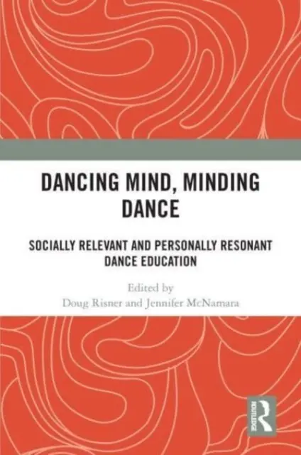Dancing Mind, Minding Dance: Společensky relevantní a osobnostně rezonující taneční výchova - Dancing Mind, Minding Dance: Socially Relevant and Personally Resonant Dance Education