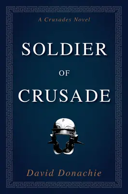 Voják křížové výpravy: Křižácký román - Soldier of Crusade: A Crusades Novel
