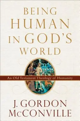 Být člověkem v Božím světě: Starozákonní teologie lidství - Being Human in God's World: An Old Testament Theology of Humanity