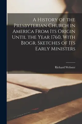 Dějiny presbyteriánské církve v Americe od jejího vzniku do roku 1760, s biogr. Sketches of Its Early Ministers - A History of the Presbyterian Church in America From Its Origin Until the Year 1760, With Biogr. Sketches of Its Early Ministers