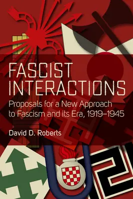 Fašistické interakce: Návrhy na nový přístup k fašismu a jeho éře, 1919-1945 - Fascist Interactions: Proposals for a New Approach to Fascism and Its Era, 1919-1945