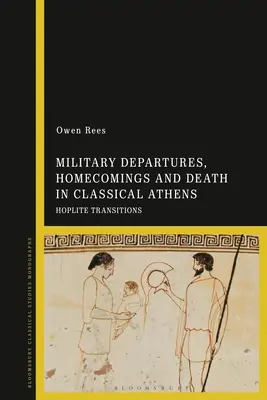Vojenské odchody, návraty domů a smrt v klasických Athénách: Přestupy hoplítů - Military Departures, Homecomings and Death in Classical Athens: Hoplite Transitions