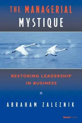 Manažerská mystika: Obnovení vůdcovství v podnikání - The Managerial Mystique: Restoring Leadership in Business