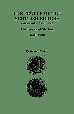 Lidé ze skotských burghů: Lidé ze Stirlingu, 1600-1799. - People of the Scottish Burghs: A Genealgoical Source Book. the People of Stirling, 1600-1799