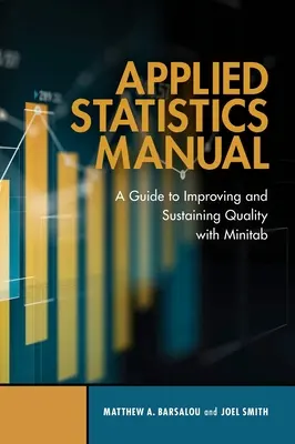Příručka aplikované statistiky: Příručka pro zvyšování a udržování kvality s programem Minitab - Applied Statistics Manual: A Guide to Improving and Sustaining Quality with Minitab
