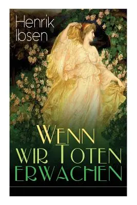 Wenn wir Toten erwachen (Když se vracíme, tak se vracíme): Mit Biografie des Autors - Wenn wir Toten erwachen: Mit Biografie des Autors