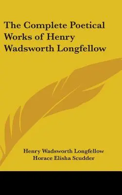 Kompletní básnické dílo Henryho Wadswortha Longfellowa - The Complete Poetical Works of Henry Wadsworth Longfellow