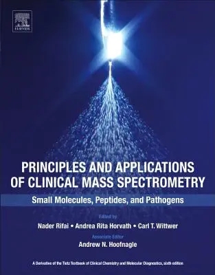 Principy a aplikace klinické hmotnostní spektrometrie: Malé molekuly, peptidy a patogeny. - Principles and Applications of Clinical Mass Spectrometry: Small Molecules, Peptides, and Pathogens