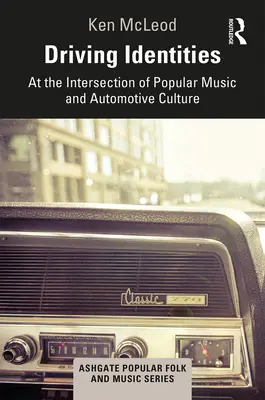 Driving Identities: Na pomezí populární hudby a automobilové kultury - Driving Identities: At the Intersection of Popular Music and Automotive Culture