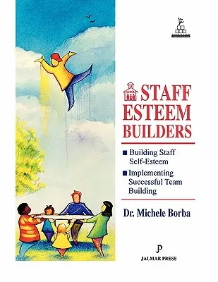 Staff Esteem Builders: Učebnice pro správce pro posílení sebeúcty: Bible správců pro posílení sebeúcty - Staff Esteem Builders: The Administrator's Bible for Enhancing Self-Esteem