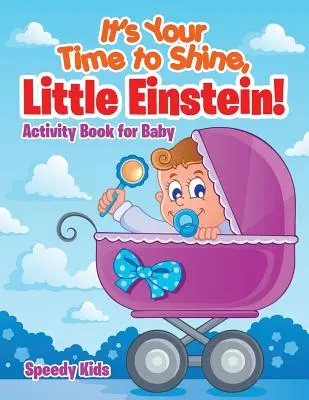 Je tvůj čas zazářit, malý Einsteine!: Knížka s aktivitami pro miminka - It's Your Time to Shine, Little Einstein!: Activity Book for Baby