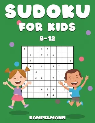 Sudoku pro děti 8-12 let: 200 sudoku hádanek pro děti od 8 do 12 let s řešeními - zvyšují paměť a logiku - Sudoku for Kids 8-12: 200 Sudoku Puzzles for Childen 8 to 12 with Solutions - Increase Memory and Logic