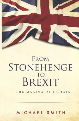 Od Stonehenge k brexitu: Vytváření Británie - od Brexitu po Brexit - From Stonehenge to Brexit: The Making of Britain