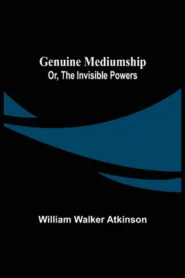 Skutečné médium, aneb, Neviditelné síly - Genuine Mediumship; or, The Invisible Powers