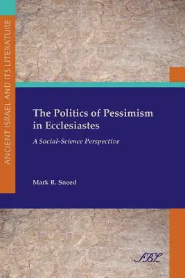Politika pesimismu v knize Kazatel: Společenskovědní perspektiva - The Politics of Pessimism in Ecclesiastes: A Social-Science Perspective