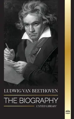 Ludwig van Beethoven: Životopis geniálního skladatele a jeho slavná Sonáta měsíčního svitu odhalena - Ludwig van Beethoven: The Biography of a Genius Composor and his Famous Moonlight Sonata Revealed