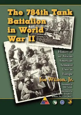 The 784th Tank Battalion in World War II: History of an African American Armored Unit in Europe (784. tankový prapor ve druhé světové válce: Historie afroamerické obrněné jednotky v Evropě) - The 784th Tank Battalion in World War II: History of an African American Armored Unit in Europe