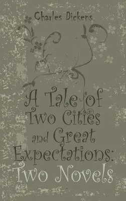 Příběh dvou měst a Velká očekávání: Dva romány - A Tale of Two Cities and Great Expectations: Two Novels