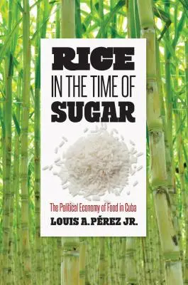 Rýže v době cukru: Politická ekonomie potravin na Kubě - Rice in the Time of Sugar: The Political Economy of Food in Cuba