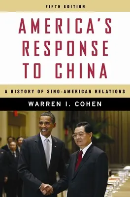 Americká reakce na Čínu: Dějiny čínsko-amerických vztahů - America's Response to China: A History of Sino-American Relations
