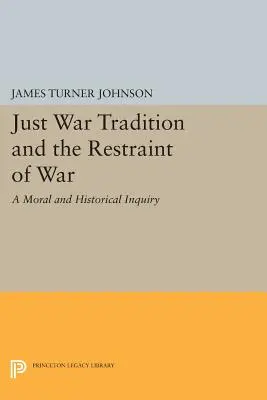 Tradice spravedlivé války a omezování války: morální a historické zkoumání - Just War Tradition and the Restraint of War: A Moral and Historical Inquiry
