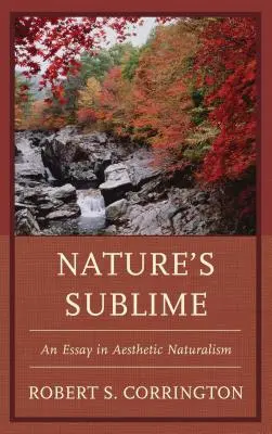 Vznešenost přírody: Esej o estetickém naturalismu - Nature's Sublime: An Essay in Aesthetic Naturalism