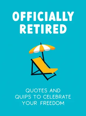 Oficiálně ve výslužbě: Vtipné vtípky a citáty pro novopečené důchodce. - Officially Retired: Hilarious Quips and Quotes for the Newly Retired