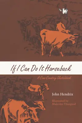 If I Can Do It Horseback: If I Can Do It Horseback (Když to dokážu na koni): A Cow-Country Sketchbook - If I Can Do It Horseback: A Cow-Country Sketchbook