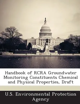 Příručka pro monitorování chemických a fyzikálních vlastností složek podzemních vod RCRA, návrh - Handbook of RCRA Groundwater Monitoring Constituents Chemical and Physical Properties, Draft