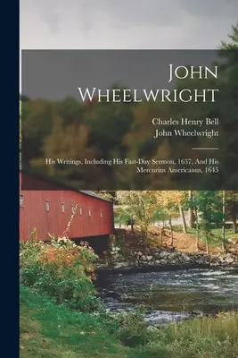 John Wheelwright: jeho spisy, včetně kázání o postním dni z roku 1637 a Mercurius Americanus z roku 1645 - John Wheelwright: His Writings, Including His Fast-day Sermon, 1637, And His Mercurius Americanus, 1645