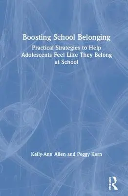 Zvyšování sounáležitosti se školou: Praktické strategie, jak pomoci dospívajícím, aby se ve škole cítili sounáležití - Boosting School Belonging: Practical Strategies to Help Adolescents Feel Like They Belong at School