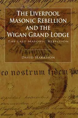 Liverpoolská zednářská rebelie a Velká lóže Wigan - The Liverpool Masonic Rebellion and the Wigan Grand Lodge