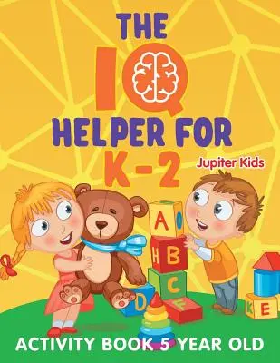 IQ pomocník pro K-2: Kniha aktivit pro pětileté děti - The IQ Helper for K-2: Activity Book 5 Year Old